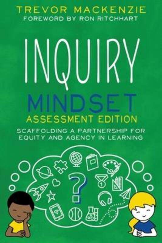 

Inquiry Mindset: Scaffolding a Partnership for Equity and Agency in Learning.paperback,By :MacKenzie, Trevor