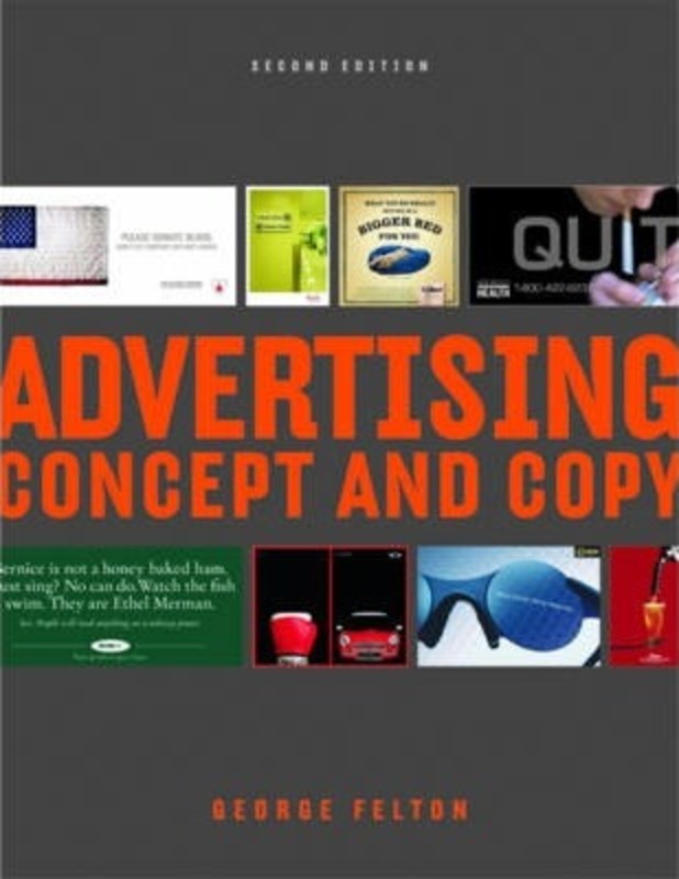 Advertising: Concept and Copy, Second Edition.paperback,By :George Felton
