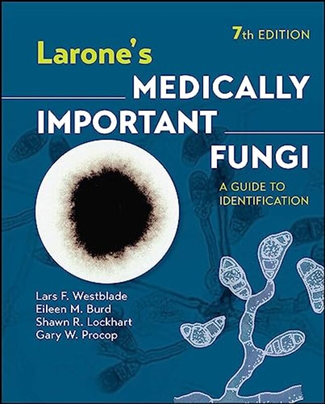 Larones Medically Important Fungi: A Guide to Identification,Hardcover by Westblade, Lars F. (Weill Medical College of Cornell University; Washington University School of Med