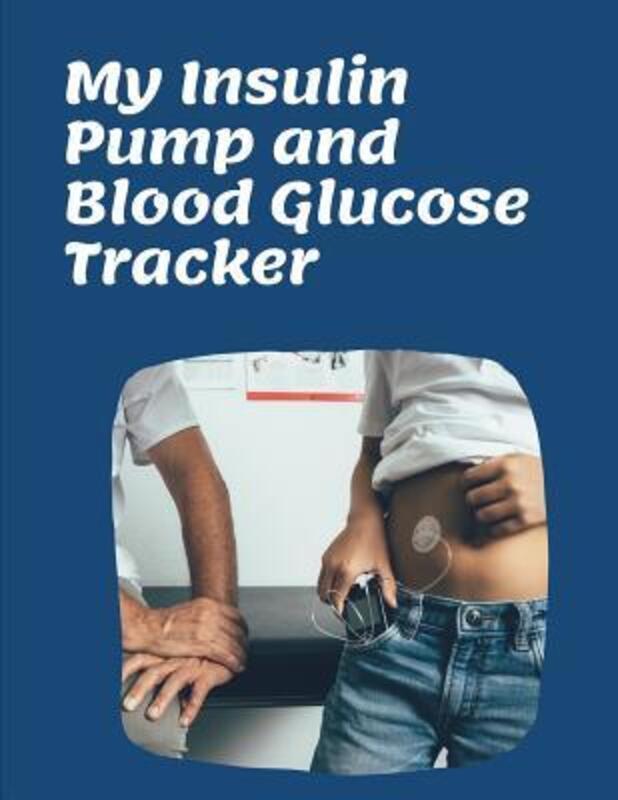 My Insulin Pump And Blood Glucose Tracker: Continuous Monitoring Track of your programmed small dose.paperback,By :Medihealth Publishing