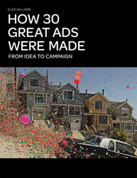How 30 Great Ads Were Made: From Idea to Campaign, Paperback Book, By: Eliza Williams