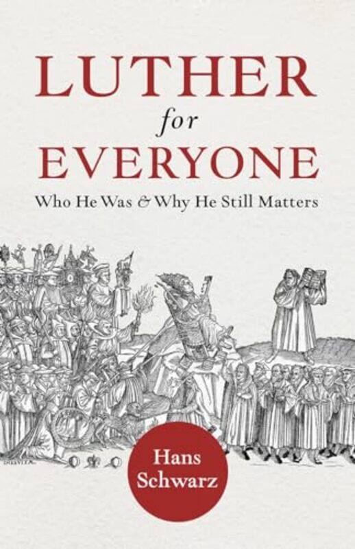 

Luther For Everyone by Hans Schwarz-Paperback