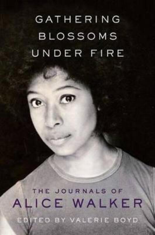 Gathering Blossoms Under Fire: The Journals of Alice Walker, 1965-2000,Hardcover,ByWalker, Alice - Boyd, Valerie