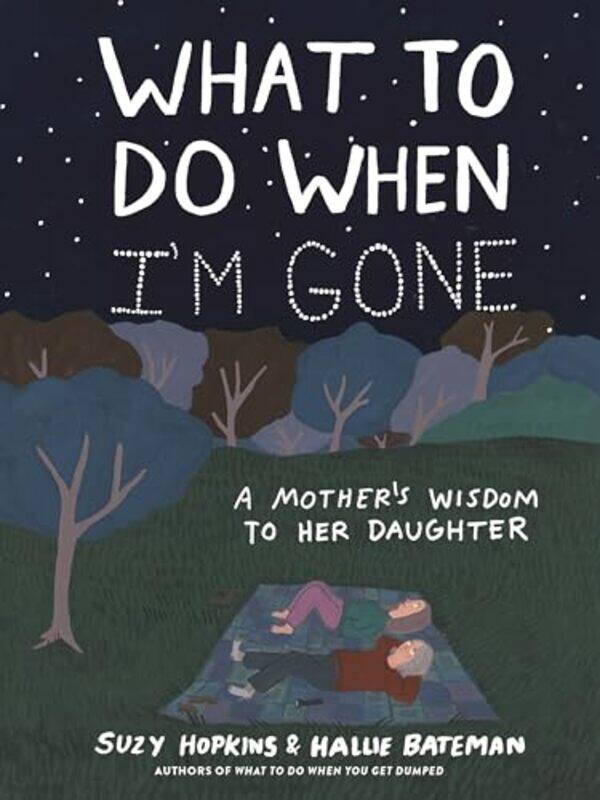 

What To Do When Im Gone A Mothers Wisdom To Her Daughter by Bateman, Hallie - Hopkins, Suzy , Hardcover