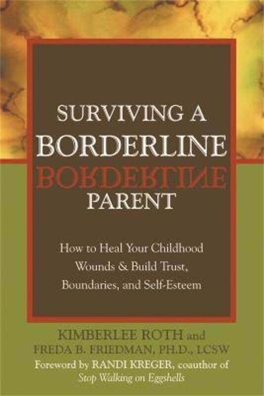 

Surviving A Borderline Parent: How to Heal Your Childhood Wounds and Build Trust, Boundaries, and Se,Paperback,ByFriedman, Freda B. - Roth, Kimberlee