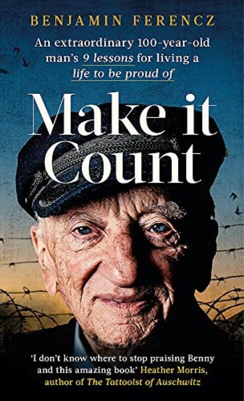 

Make It Count An Extraordinary 100Yearold Mans 9 Lessons For Living A Life To Be Proud Of By Ferencz, Benjamin Paperback