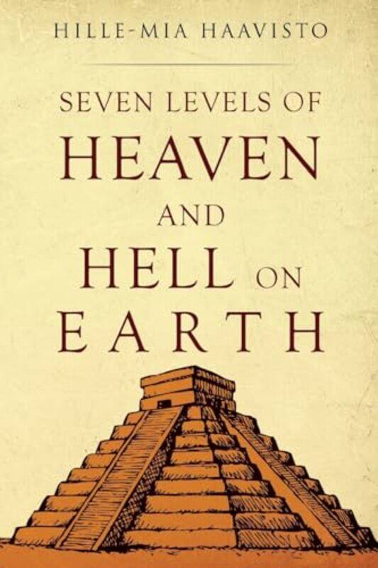 

Seven Levels of Heaven and Hell on Earth by Hille-Mia Haavisto-Paperback