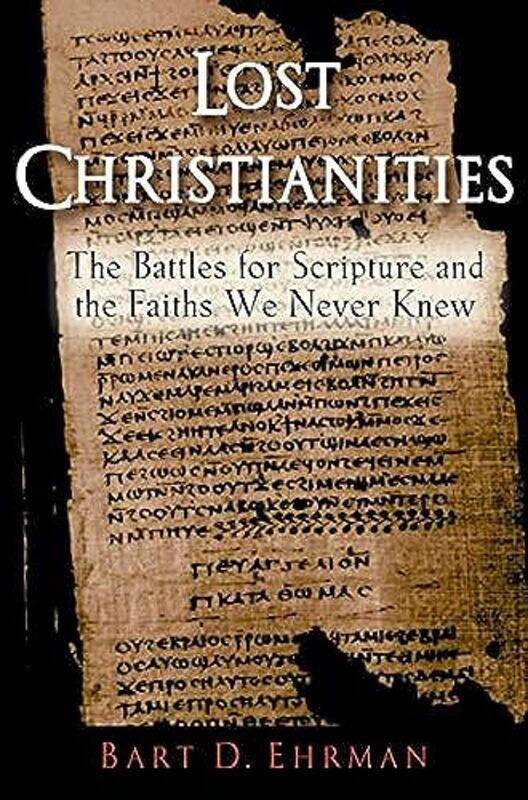 

Lost Christianities by Bart D (Bowman and Gordon Gray Professor of Religious Studies, Bowman and Gordon Gray Professor of Religious Studies, Universit