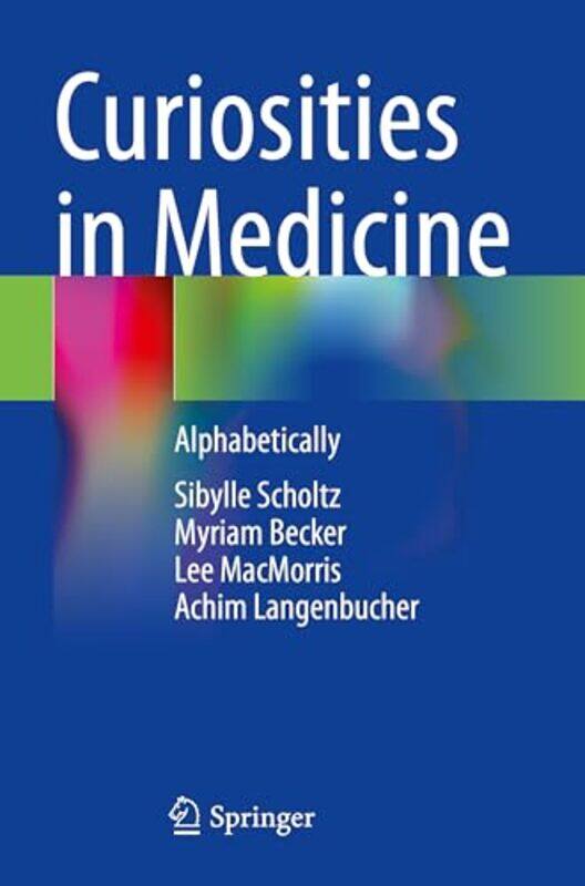 

Curiosities In Medicine by Sibylle ScholtzMyriam BeckerLee MacMorrisAchim Langenbucher-Paperback