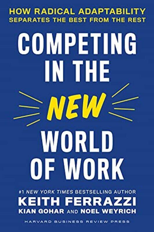 

Competing In The New World Of Work How Radical Adaptability Separates The Best From The Rest By Ferrazzi, Keith Hardcover