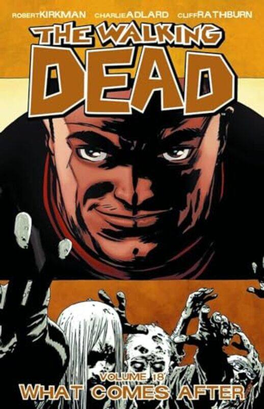 

The Walking Dead Volume 18 What Comes After by Robert Kirkman-Paperback