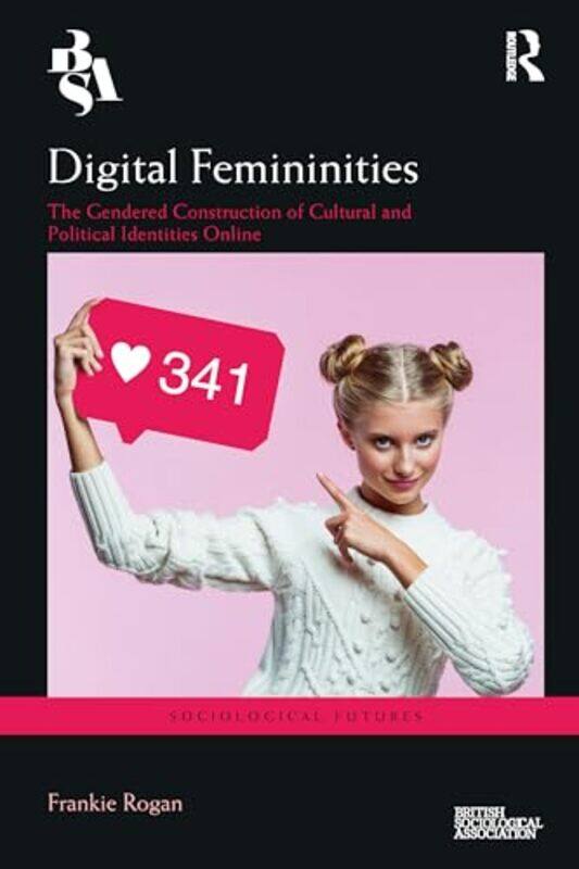 

Digital Femininities by Frankie University of Birmingham, UK Rogan-Paperback