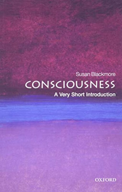 Consciousness A Very Short Introduction by Blackmore, Susan (Visiting Professor in Psychology, University of Plymouth) Paperback