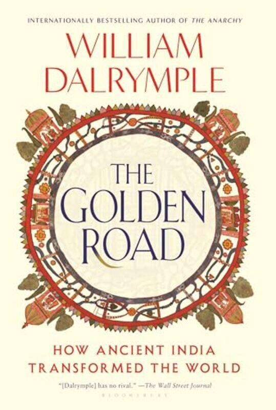 

The Golden Road How Ancient India Transformed The World,Hardcover By Dalrymple, William