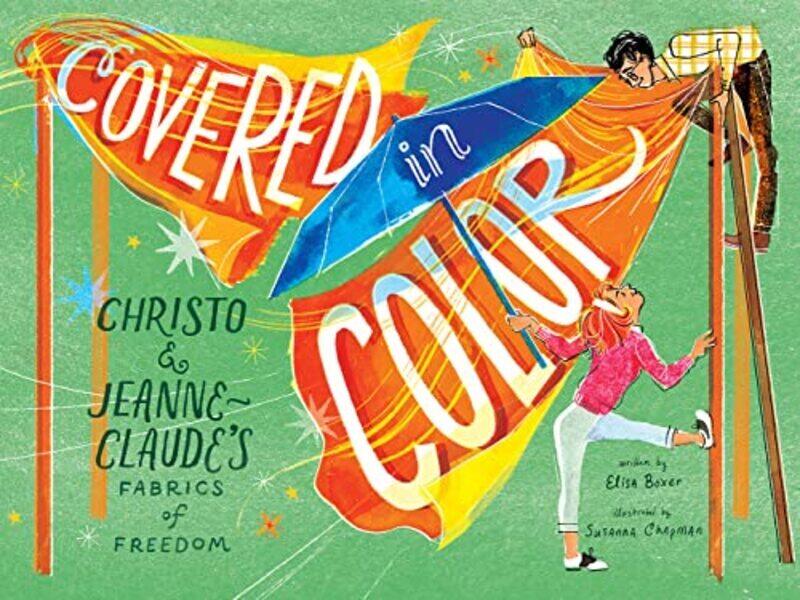 

Covered in Color: Christo and Jeanne-Claudes Fabrics of Freedom , Hardcover by Boxer, Elisa - Chapman, Susanna