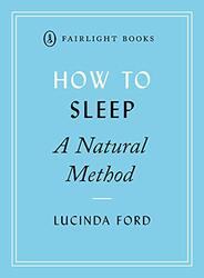 How To Sleep A Natural Method Easytouse Techniques For Falling Asleep by Ford, Lucinda Paperback