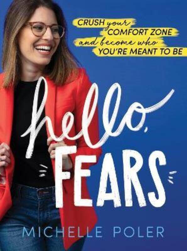 

Hello, Fears: Crush Your Comfort Zone and Become Who You're Meant to be.Hardcover,By :Poler, Michelle