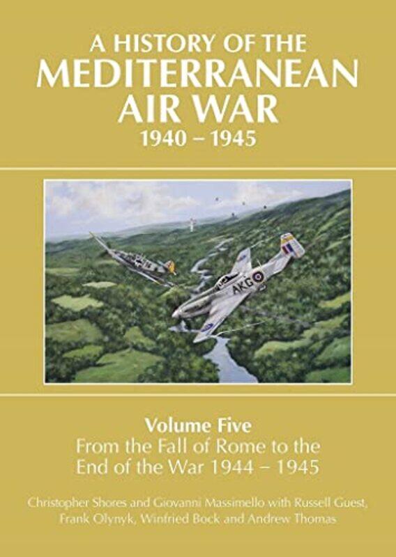 

A History of the Mediterranean Air War 19401945 by Christopher ShoresGiovanni MassimelloRussell GuestFrank OlynykWinifred Bock-Hardcover