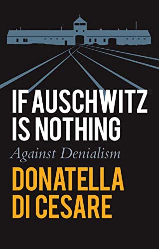 

If Auschwitz is Nothing by Donatella Di CesareDavid Broder-Paperback