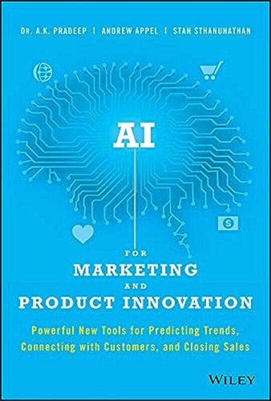 

AI for Marketing and Product Innovation by A K PradeepAndrew AppelStan Sthanunathan-Hardcover