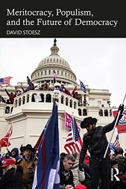 

Meritocracy Populism and the Future of Democracy by David Up$tart, USA Stoesz-Paperback