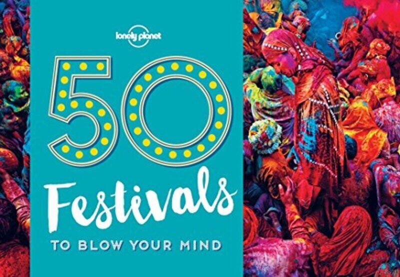 

50 Festivals To Blow Your Mind (Lonely Planet), Paperback Book, By: Lonely Planet