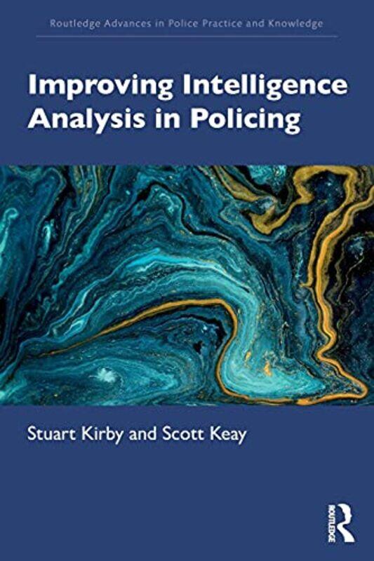 

Improving Intelligence Analysis in Policing by Stuart KirbyScott Keay-Paperback