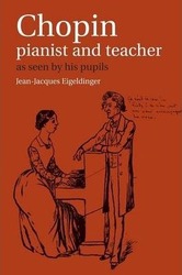 Chopin: Pianist and Teacher: As Seen by his Pupils,Paperback, By:Eigeldinger, Jean-Jacques - Shohet, Naomi - Osostowicz, Krysia - Howat, Roy (Keyboard Research Fello
