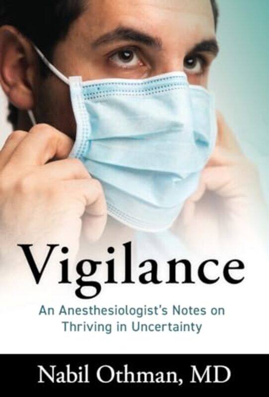 

Vigilance An Anesthesiologists Notes On Thriving In Uncertainty by Othman, Nabil - Hardcover