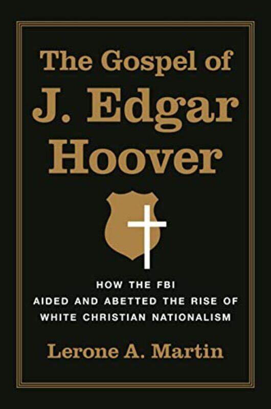 

The Gospel of J Edgar Hoover by Lerone A Martin-Hardcover