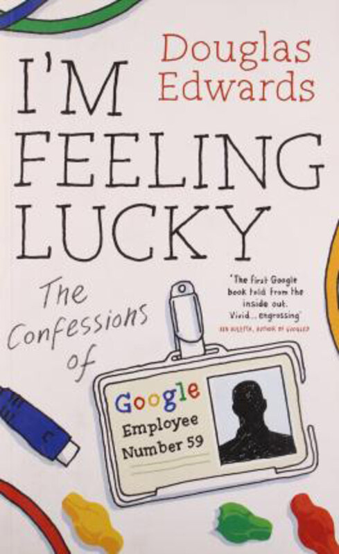 

I'm Feeling Lucky: the Confessions of Google Employee Number 59, Paperback Book, By: Douglas Edwards