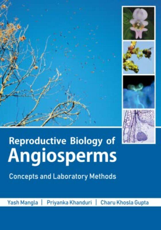 

Reproductive Biology of Angiosperms by Yash University of Delhi ManglaPriyanka University of Calcutta KhanduriCharu Khosla University of Delhi Gupta-P