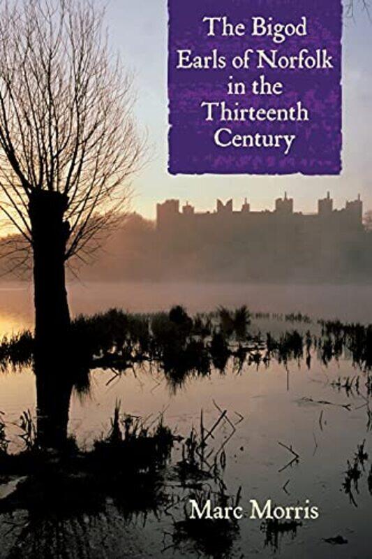 

The Bigod Earls of Norfolk in the Thirteenth Century by Marc Morris-Paperback