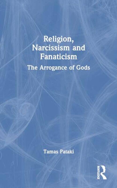 

Religion Narcissism and Fanaticism by Tamas University of Melbourne, Australia Pataki-Paperback