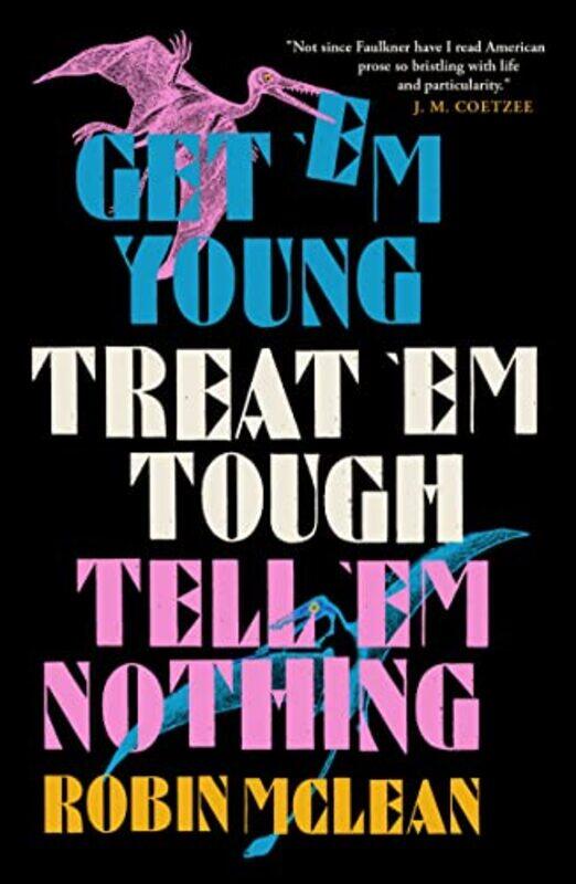 

Get em Young Treat em Tough Tell em Nothing by Robin McLean-Paperback