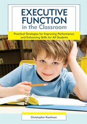 Executive Function in the Classroom Practical Strategies for Improving Performance and Enhancing Sk by Kaufman Christopher Paperback