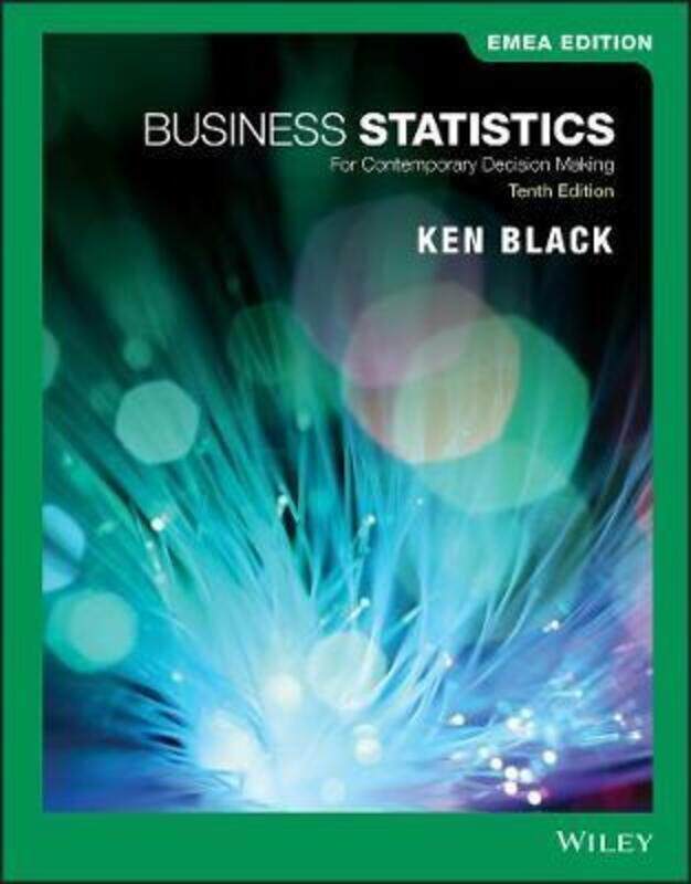 

Business Statistics: For Contemporary Decision Making.paperback,By :Black Ken