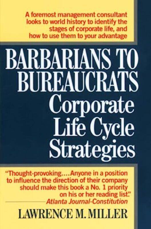 

Barbarians To Bureaucrats Corporate Life Cycle Strategies Corporate Life Cycle Strategies By Miller, Lawrence M. Paperback