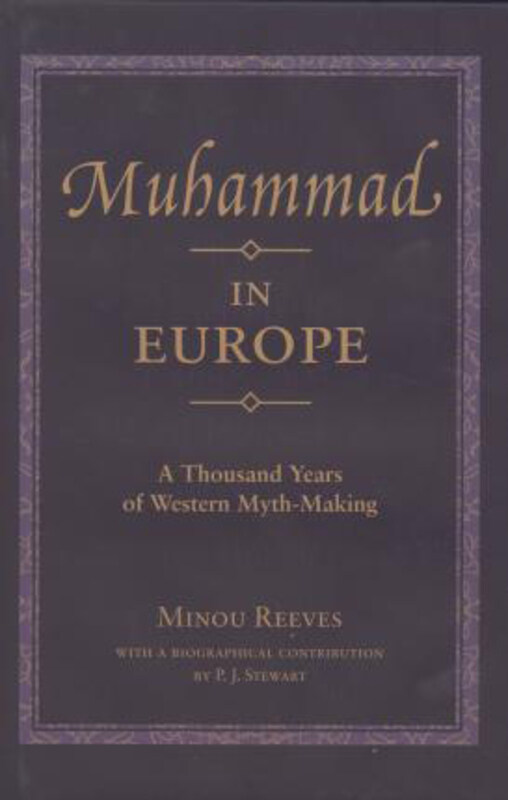 

Muhammad in Europe: A Thousand Years of Western Myth-making, Hardcover Book, By: Minou Reeves