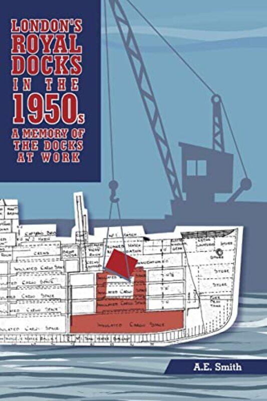 

Londons Royal Docks In The 1950S A Memory Of The Docks At Work by AE Smith-Paperback