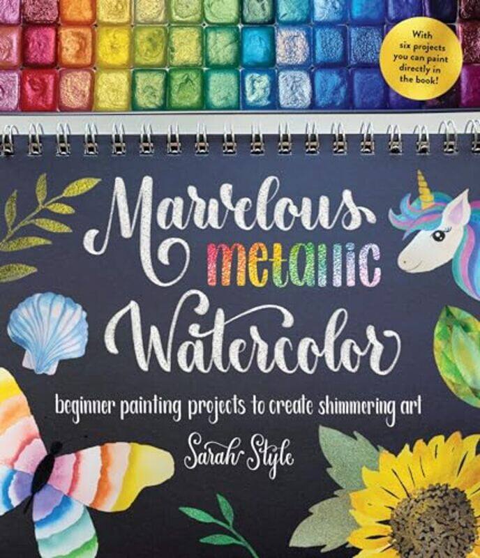 

Marvelous Metallic Watercolor Beginner Painting Projects To Create Shimmering Art By Style, Sarah Paperback