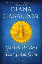 Go Tell the Bees That I Am Gone: A Novel.Hardcover,By :Gabaldon, Diana
