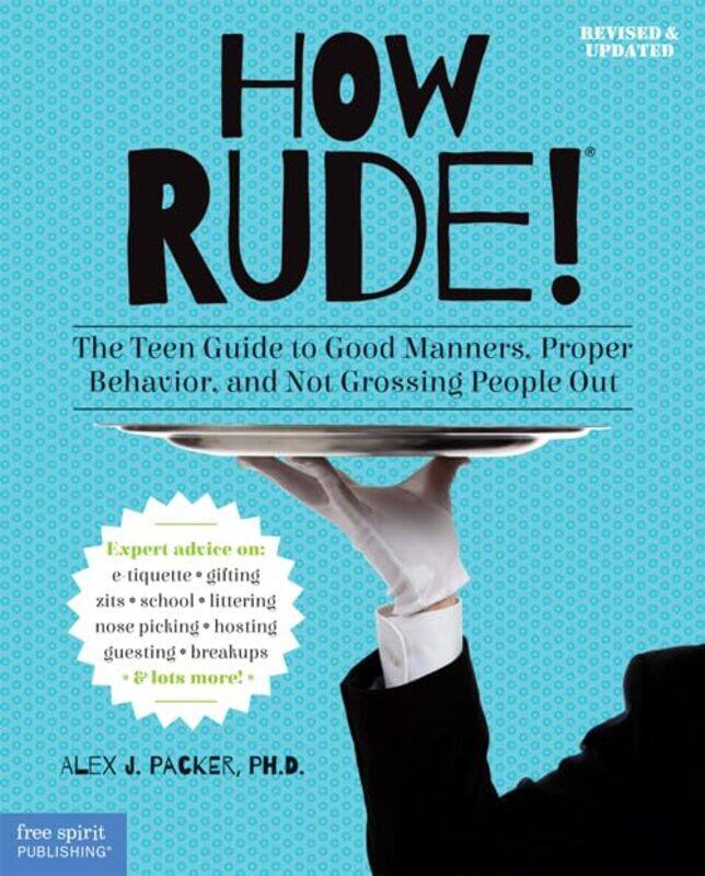 

How Rude!: The Teen Guide to Good Manners Proper Behavior and Not Grossing People Out,Paperback,by:Ph.d. Alex J. Packer