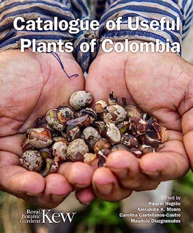 

Catalogue of Useful Plants of Colombia by Amanda McAleerMichaella McAllisterJoanne McDonnell-Hardcover