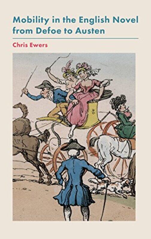 

Mobility in the English Novel from Defoe to Austen by Chris Author Ewers-Hardcover