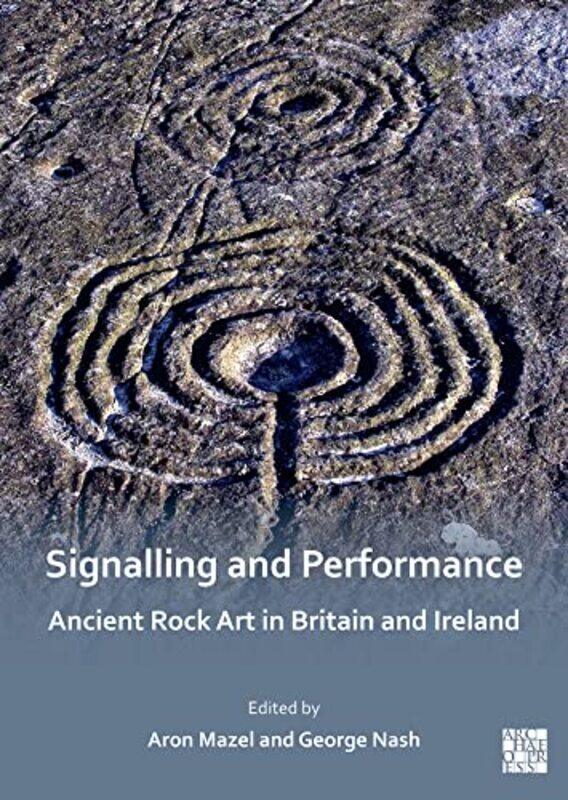 

Signalling And Performance Ancient Rock Art In Britain And Ireland By Aron Newcastle Univ...Paperback