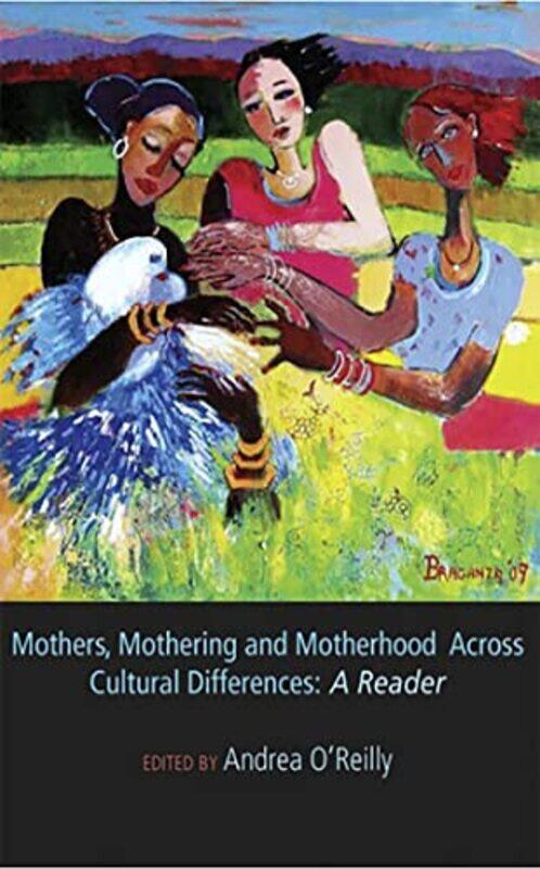 

Mothers Mothering And Motherhood Across Cultural Differences by Andrea O'Reilly-Paperback