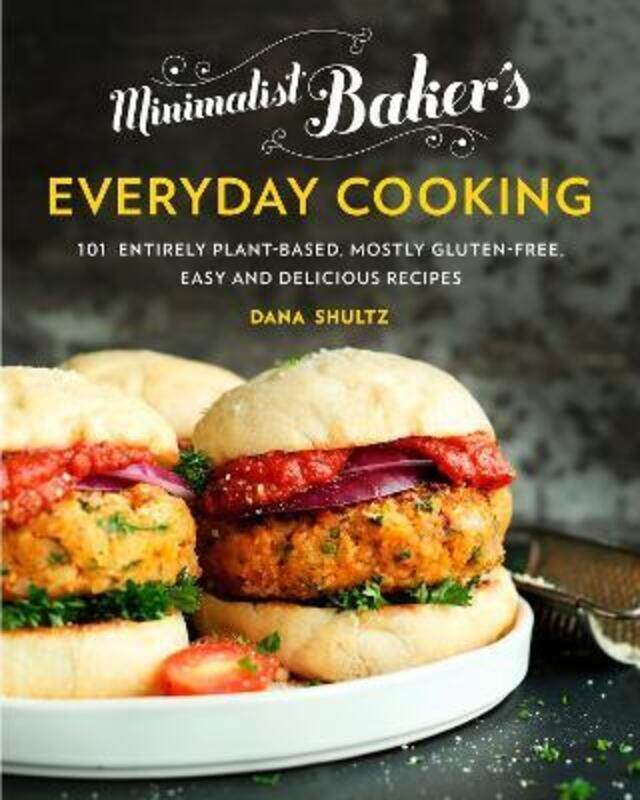 

Minimalist Baker's Everyday Cooking: 101 Entirely Plant-Based, Mostly Gluten-Free, Easy and Deliciou.Hardcover,By :Shultz Dana