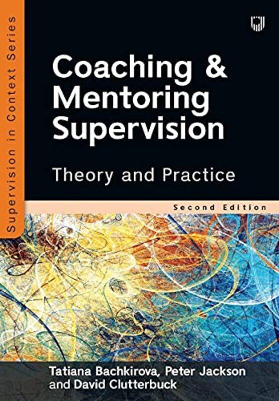 

Coaching and Mentoring Supervision Theory and Practice 2e by Tatiana BachkirovaPeter JacksonDavid Clutterbuck-Paperback