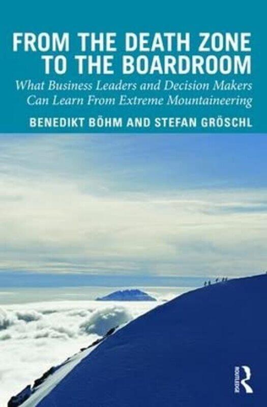 

From The Death Zone To The Boardroom by Benedikt BoehmStefan Groschl-Hardcover